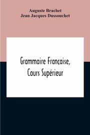 Grammaire Franaise, Cours Suprieur, Brachet Auguste