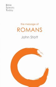 The Message of Romans, Stott John