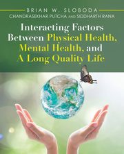 Interacting Factors Between Physical Health, Mental Health, and a Long Quality Life, Sloboda Brian W.