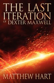 The Last Iteration of Dexter Maxwell, Hart Matthew