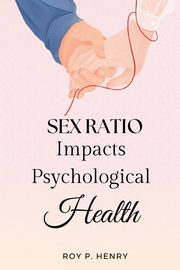 Sex Ratio Impacts Psychological Health, P. Henry Roy