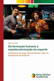 Da forma?o humana ? espetaculariza?o do esporte, Dias Eldernan