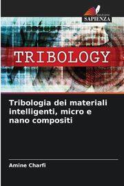 Tribologia dei materiali intelligenti, micro e nano compositi, CHARFI Amine