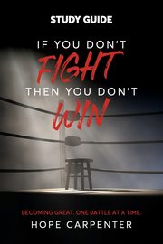 ksiazka tytu: If You Don't Fight Then You Don't Win Study Guide autor: Carpenter Hope