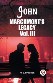 John Marchmont'S Legacy Vol. III, Braddon M. E.