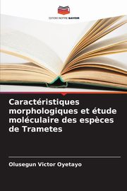 Caractristiques morphologiques et tude molculaire des esp?ces de Trametes, Oyetayo Olusegun Victor