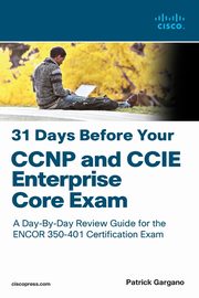 31 Days Before Your CCNP and CCIE Enterprise Core Exam, Gargano Patrick
