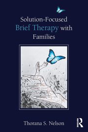 Solution-Focused Brief Therapy with Families, Nelson Thorana S.