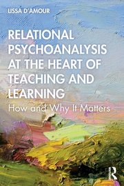 Relational Psychoanalysis at the Heart of Teaching and Learning, D'Amour Lissa