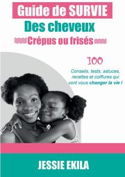 Le guide de survie des cheveux crpus ou friss, Ekila Jessie