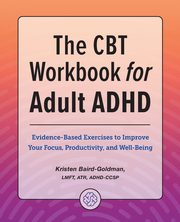 The CBT Workbook for Adult ADHD, Baird-Goldman Kristen