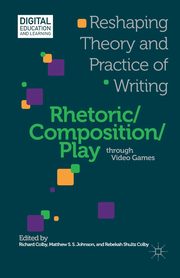 Rhetoric/Composition/Play through Video Games, 