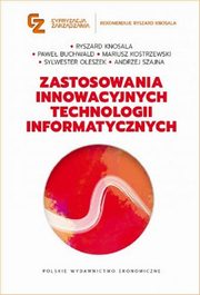 Zastosowania innowacyjnych technologii informatycznych, Knosala Ryszard, Buchwald Pawe, Kostrzewski Mariusz