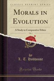 ksiazka tytu: Morals in Evolution, Vol. 1 autor: Hobhouse L. T.
