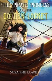 The Pirate Princess and the Golden Locket, Lowe Suzanne