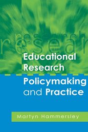 Educational Research, Policymaking and Practice, Hammersley Martyn