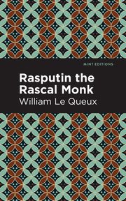 Rasputin the Rascal Monk, Le Queux William