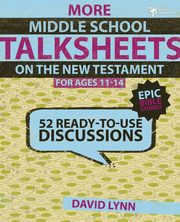 More Middle School TalkSheets on the New Testament, Epic Bible Stories, Lynn David