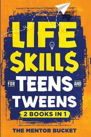 ksiazka tytu: Life Skills for Teens and Tweens (2 Books in 1) autor: Bucket The Mentor