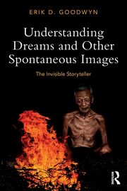 ksiazka tytu: Understanding Dreams and Other Spontaneous Images autor: Goodwyn Erik D.