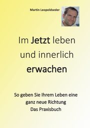 Im Jetzt leben und innerlich Erwachen, Leopoldseder Martin