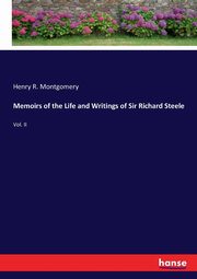 Memoirs of the Life and Writings of Sir Richard Steele, Montgomery Henry R.