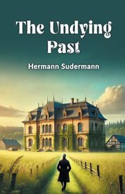 The Undying Past, Sudermann Hermann