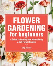Flower Gardening for Beginners, Barene Amy