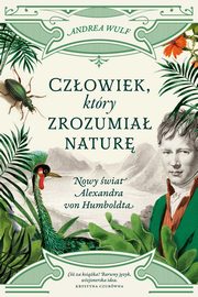 ksiazka tytu: Czowiek, ktry zrozumia natur. autor: Wulf Andrea