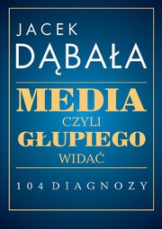 Media czyli gupiego wida 104 diagnozy, Dbaa Jacek