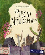 ksiazka tytu: Piciu Nieudanych autor: Alemagna Beatrice