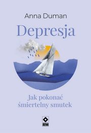 Depresja Jak pokona miertelny smutek, Duman Anna