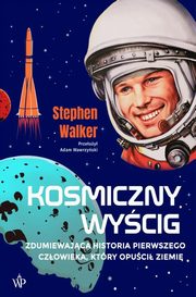 Kosmiczny wycig Historia pierwszego czowieka, ktry opuci Ziemi, Walker Stephen