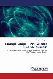 ksiazka tytu: Strange Loops - Art, Science & Consciousness autor: Gaughan Stephen