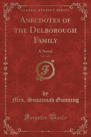 ksiazka tytu: Anecdotes of the Delborough Family, Vol. 1 of 5 autor: Gunning Mrs. Susannah