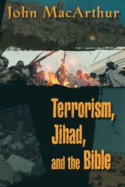 Terrorism, Jihad, and the Bible, MacArthur John F. Jr.
