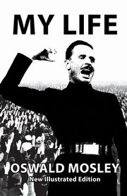 My Life - Oswald Mosley, Mosley Oswald