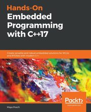 Hands-On Embedded Programming with C++17, Posch Maya