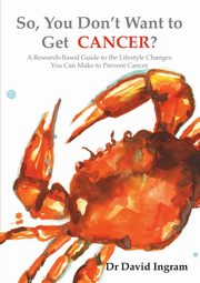 So, You Don't Want to Get CANCER?, Ingram David