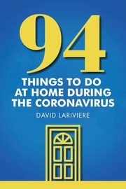 94 Things to Do at Home During the Coronavirus, Lariviere David