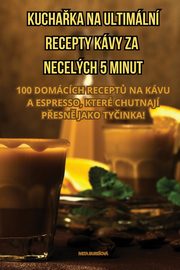 KUCHAKA NA ULTIMLN RECEPTY KVY ZA NECELCH 5 MINUT, IVETA BUREOV
