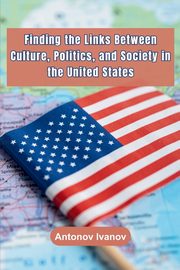 Finding the Links Between Culture, Politics, and Society in the United States, Ivanov Antonov