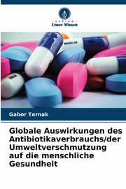 Globale Auswirkungen des Antibiotikaverbrauchs/der Umweltverschmutzung auf die menschliche Gesundheit, Ternak Gabor