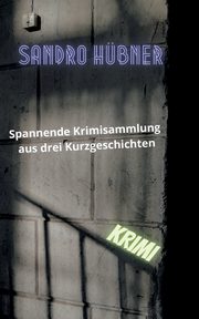 Spannende Krimisammlung aus drei Kurzgeschichten, Hbner Sandro