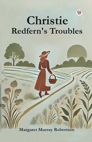 Christie Redfern's Troubles, Robertson Margaret Murray