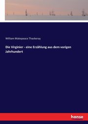Die Virginier - eine Erzhlung aus dem vorigen Jahrhundert, Thackeray William Makepeace