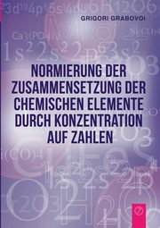 Normierung der Zusammensetzung der chemischen Elemente durch Konzentration  auf Zahlen, Grabovoi Grigori
