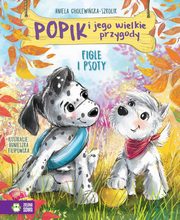 Popik i jego wielkie przygody Figle i psoty, Cholewiska-Szkolik Aniela