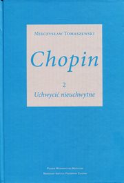 ksiazka tytu: Chopin 2 Uchwyci nieuchwytne autor: Tomaszewski Mieczysaw