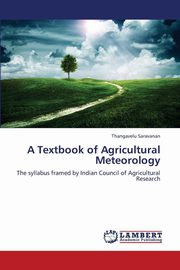 ksiazka tytu: A Textbook of Agricultural Meteorology autor: Saravanan Thangavelu